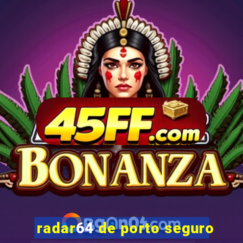 radar64 de porto seguro